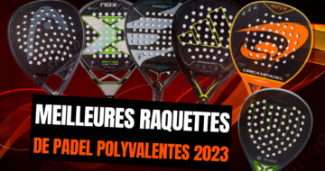 Les meilleures raquettes de padel polyvalentes de 2023