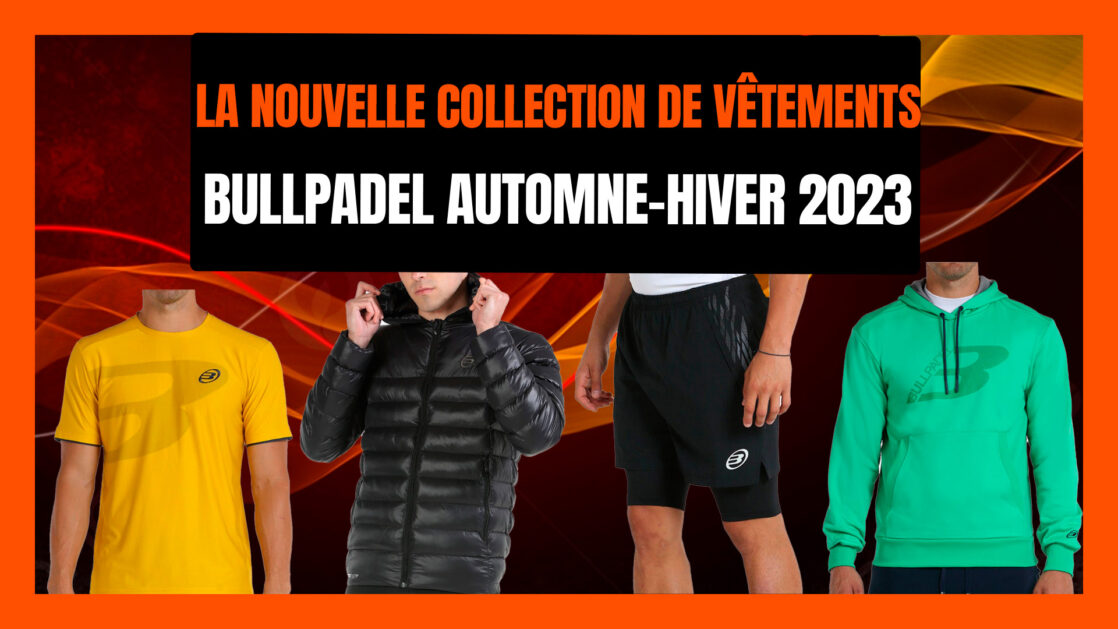 La nouvelle collection de vêtements Bullpadel 2023