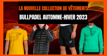La nouvelle collection de vêtements Bullpadel Automne-Hiver 2023