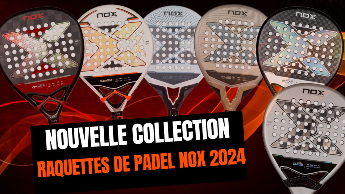 Nouvelle collection raquettes nox 2024