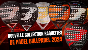 Nouvelle collection Raquettes de padel Bullpadel 2024