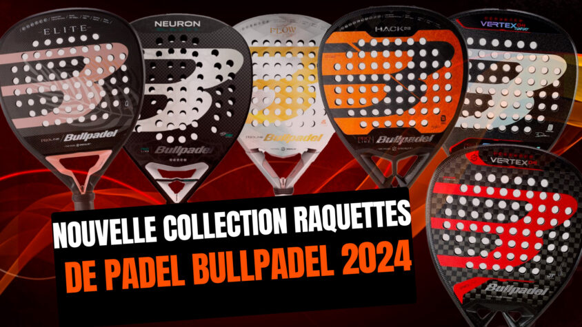 Nouvelle collection Bullpadel 2022 : résumé des raquettes
