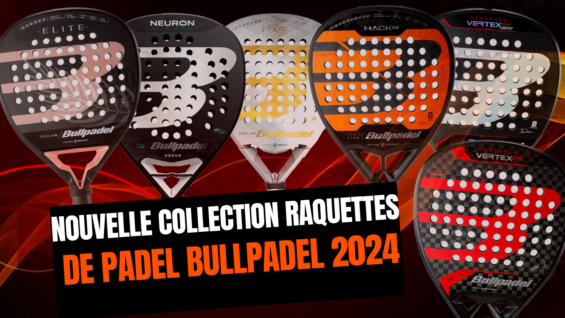 Nouvelles raquettes de padel Bullpadel 2024, révolution du Vertex et du Hack