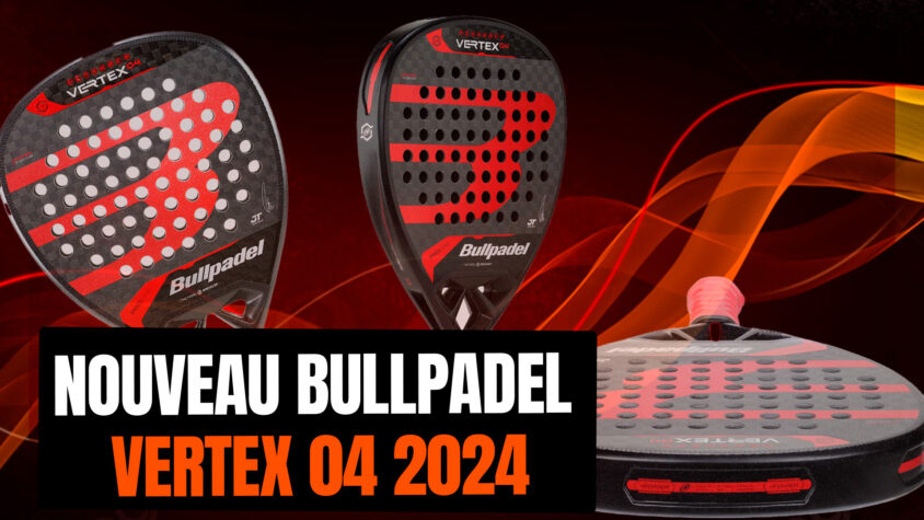 Nouvelle Vertex 04, le lancement de la nouvelle raquette Bullpadel 2024