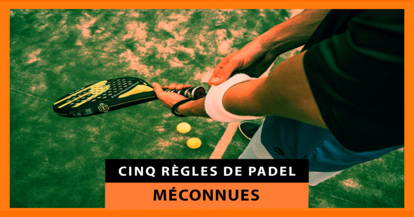 Cinq règles de padel que vous ignoriez